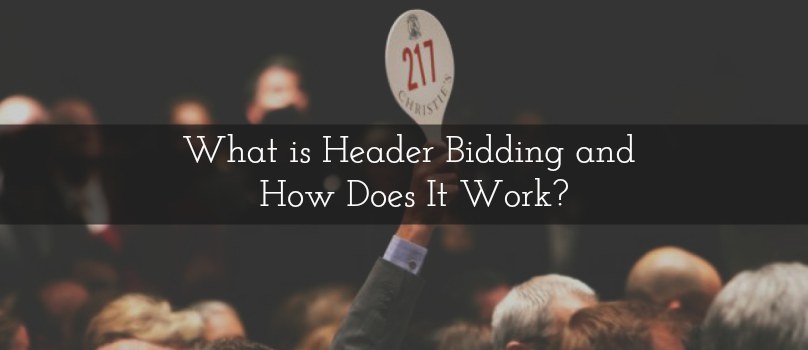 What is Header Bidding and How Does It Work