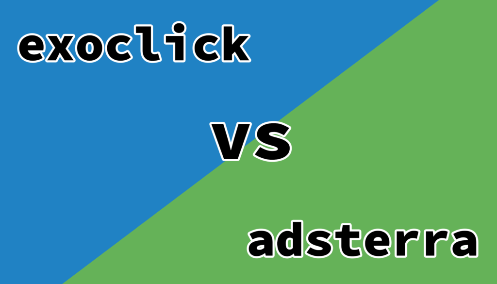 Comparison of AdSterra and ExoClick: Which One Is Better